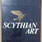 SCYTHIAN ART: THE LEGACY OF THE SCYTHIAN WORLD: MID-7th To 3rd CENTURY B.C.