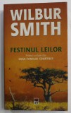 FESTINUL LEILOR de WILBUR SMITH , PRIMUL VOLUM DIN &#039;&#039; SAGA FAMILIEI COURTNEY &#039;&#039; , 2005