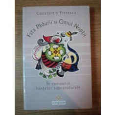 FATA PADURII SI OMUL NOPTII . IN COMPANIA FIINTELOR SUPRANATURALE de CONSTANTIN ERETESCU , 2007