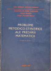 PROBLEME METODICO-STIINTIFICE ALE PREDARII MATEMATICII. CULEGERE DE ARTICOLE-GHEORGHE MIHOC, MIRON OPREA, I-259986