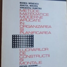 Metode matematice moderne aplicate in organizarea si planificarea lucrarilor de constructii si montaje- M.Manescu