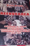 Reeducarea. Instrument al terorii in penitenciare,...