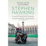 Stephen Hawking. O viata dedicata stiintei - Michael White, John Gribbin