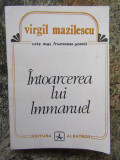 VIRGIL MAZILESCU - INTOARCEREA LUI IMMANUEL (POEME, 1991/pref.GHEORGHE GRIGURCU)