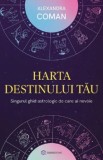 Harta destinului tau. Singurul ghid astrologic de care ai nevoie - Alexandra Coman