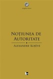 Notiunea de autoritate | Alexandre Kojeve