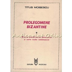 Prolegomene Bizantine - Titus Moisescu