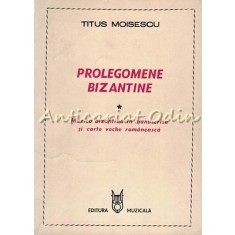 Prolegomene Bizantine - Titus Moisescu