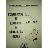 Comunicare si educatie in sanatatea orala - Ruxandra Moraru