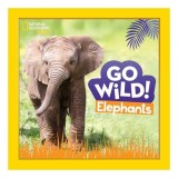 Carte Go Wild! Elephants - Descopera elefanti, corp, mancare, cuib, trompa, urechi, picioare, coada, comunicare, protectie. Pentru copii.