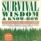 Survival Wisdom &amp; Know-How: Everything You Need to Know to Subsist in the Wilderness