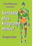 Sanatate plus, kilograme minus! Terapia Eden - Irina Meissner