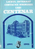 Liceul Internat Costache Negruzzi Iasi. Centenar 1895-1995 - Alexandra