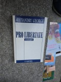 Pro libertate - Alexandru George | Carte Filosofie Romana, Editura Albatros, 1999, Brosata, 247 pagini, Stare Buna