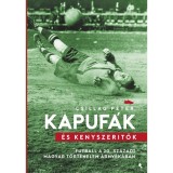 Kapuf&aacute;k &eacute;s k&eacute;nyszer&iacute;tők - Futball a 20. sz&aacute;zadi magyar t&ouml;rt&eacute;nelem &aacute;rny&eacute;k&aacute;ban - Csillag P&eacute;ter