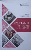 Spartanii. O Istorie Legendara - Paul Cartledge, Herald, 2018, Istorie Antica, Paperback