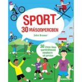 Sport 30 m&aacute;sodpercben - 30 izmos t&eacute;ma sportőr&uuml;lteknek mind&ouml;ssze f&eacute;l percben - John Brewer
