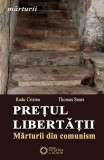 Prețul libertății. Mărturii din comunism - Paperback brosat - Radu Călin Cristea, Thomas Sears - Cetatea de Scaun