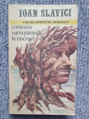 COMOARA, VATRA PARASITA, LA RASCRUCI - IOAN SLAVICI, 1985, 576 pagini foto