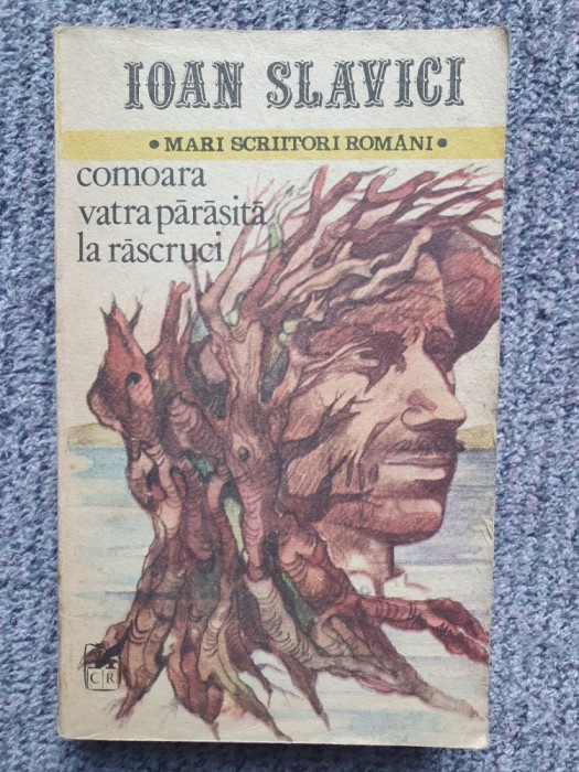 COMOARA, VATRA PARASITA, LA RASCRUCI - IOAN SLAVICI, 1985, 576 pagini