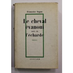 LE CHEVAL EVANOIU suivi de L &#039;ECHARDE - THEATRE par FRANCOISE SAGAN , 1966