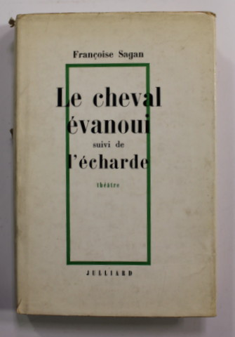 LE CHEVAL EVANOIU suivi de L &#039;ECHARDE - THEATRE par FRANCOISE SAGAN , 1966