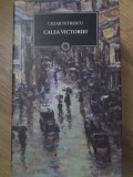 Calea Victoriei - Cezar Petrescu - Litera, 2009, Hardcover - Roman Beletristica