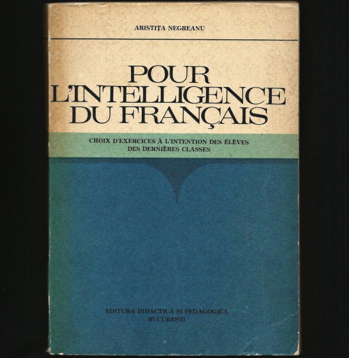 POUR L&#039;INTELLIGENCE DU FRANCAIS (&Icirc;NȚELEGEREA LIMBII FRANCEZE) ARISTIȚA NEGREANU