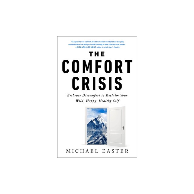 The Comfort Crisis: Embrace Discomfort to Reclaim Your Wild, Happy, Healthy Self