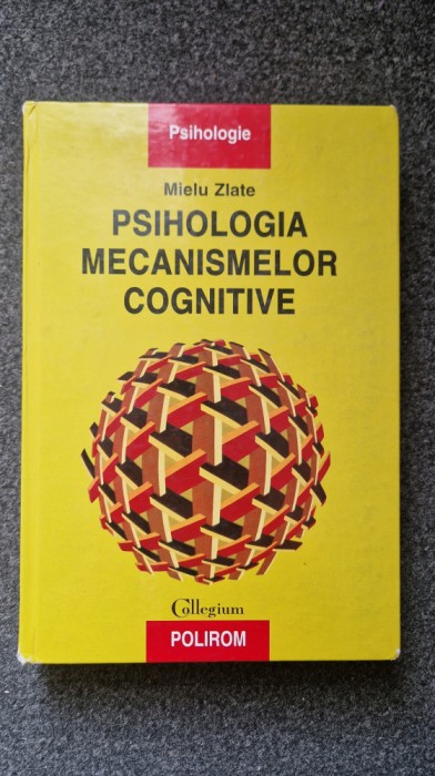 PSIHOLOGIA MECANISMELOR COGNITIVE - Mielu Zlate