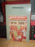 Cumpara ieftin STELIAN BREZEANU - IMPERIU UNIVERSAL SI MONARHIE NATIONALA , 2005 , AUTOGRAF ! *