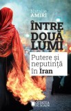 Intre doua lumi. Despre putere si neputinta in Iran &ndash; Natalie Amiri