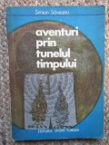 AVENTURI PRIN TUNELUL TIMPULUI ~ SIMION SAVEANU