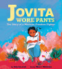Jovita Wore Pants: The Story of a Freedom Fighter