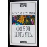 Raymond Federman - Celor pe care i-ar putea interesa