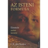 Az isteni formula - Einstein utols&oacute; &uuml;zenete - Einstein utols&oacute; &uuml;zenete - Jos&eacute; Rodrigues dos Santos