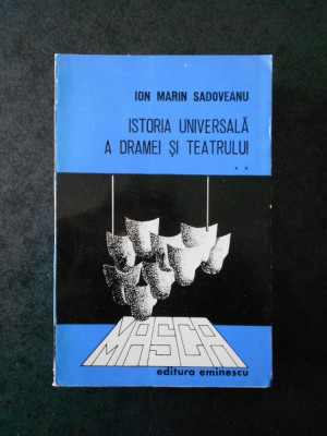 ION MARIN SADOVEANU - ISTORIA UNIVERSALA A DRAMEI SI TEATRULUI volumul 2 foto
