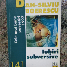 Iubiri subversive - Cele mai bune povestiri 1997 -Dan-Silviu Boerescu