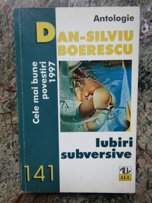 Iubiri subversive - Cele mai bune povestiri 1997 -Dan-Silviu Boerescu foto