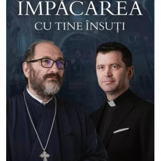 Împăcarea cu tine însuți - Paperback brosat - Părintele Constantin Necula, Părintele Francisc Doboș - Bookzone