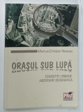 ORASUL SUB LUPA de MARIUS CRISTIAN NEACSU , 2010 * DEDICATIE
