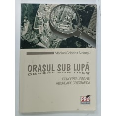 ORASUL SUB LUPA de MARIUS CRISTIAN NEACSU , 2010 * DEDICATIE