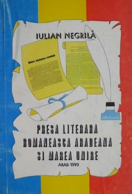 Presa literara romaneasca aradeana si Marea Unire &amp;ndash; Iulian Negrila foto