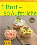 Carte Tanja Dusy - 1 Brot 50 Aufstriche, 50 Unturi si Paste Sandwich, Ghid Practic Culinare