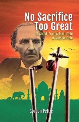 No Sacrifice Too Great: CT Studd, From Cricket Field to Mission Field foto