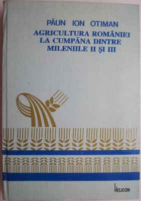 Agricultura Romaniei la cumpana dintre mileniile II si III &amp;ndash; Paun Ion Otiman foto
