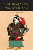 Turkish Archery and the Composite Bow: A Review of an Old Chapter in the Chronicles of Archery and a Modern Interpretation, 2016