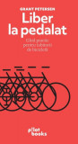 Liber la pedalat - Paperback brosat - Grant Petersen - Pilot books