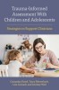 Trauma-Informed Assessment With Children and Adolescents Strategies to Support Clinicians