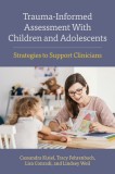 Trauma-Informed Assessment With Children and Adolescents Strategies to Support Clinicians